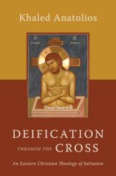 Deification Through the Cross : An Eastern Christian Theology of Salvation