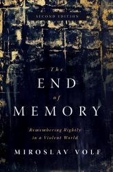 The End of Memory : Remembering Rightly in a Violent World