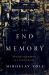The End of Memory : Remembering Rightly in a Violent World