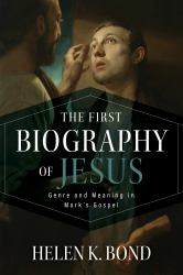 The First Biography of Jesus : Genre and Meaning in Mark's Gospel