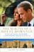 The Making of a Royal Romance : William, Kate, and Harry -- a Look Behind the Palace Walls (a Revised and Expanded Edition of William and Harry: Behind the Palace Walls)
