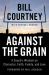Against the Grain : A Coach's Wisdom on Character, Faith, Family, and Love