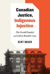 Canadian Justice, Indigenous Injustice : The Gerald Stanley and Colten Boushie Case