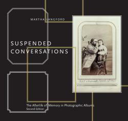 Suspended Conversations : The Afterlife of Memory in Photographic Albums