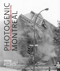 Photogenic Montreal : Activisms and Archives in a Post-Industrial City