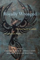 Royally Wronged : The\Royal Society Of Canada And Indigenous Peoples