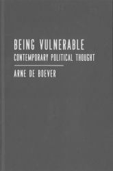 Being Vulnerable : Contemporary Political Thought