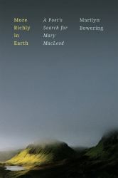 More Richly in Earth : A Poet's Search for Mary MacLeod