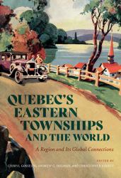 Quebec's Eastern Townships and the World : A Region and Its Global Connections