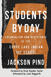 Students by Day : Colonialism and Resistance at the Curve Lake Indian Day School