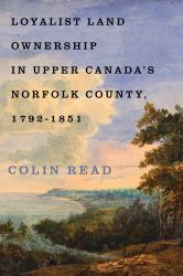 Loyalist Land Ownership in Upper Canada's Norfolk County, 1792-1851