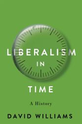 Liberalism in Time : A History