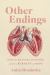 Other Endings : Organ Transplantation and the Burdens of Hope