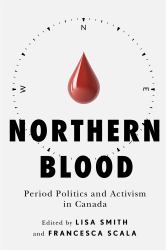 Northern Blood : Period Politics and Activism in Canada
