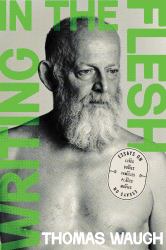 Writing in the Flesh : Essays on My Lives, My Bodies, My Families, My Places, My Movies