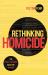 Rethinking Homicide : The Constitutional Case for Reform Rethinking Homicide : The Constitutional Case for Reform
