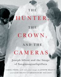 The Hunter, the Crown, and the Cameras : Joseph Idlout and the Image of Sangussaqtauliqtilluta