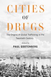 Cities of Drugs : The Origins of Global Trafficking in the Twentieth Century