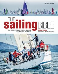 The Sailing Bible : The Complete Guide for All Sailors from Novice to Expert