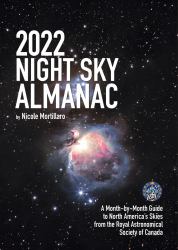 2022 Night Sky Almanac : A Month-By-Month Guide to North America's Skies from the Royal Astronomical Society of Canada