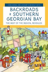 Backroads of Southern Georgian Bay : The Best of the Region, Revealed