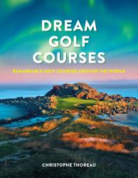 Dream Golf Courses : Remarkable Golf Courses Around the World