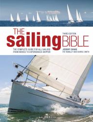 The Sailing Bible : The Complete Guide for All Sailors from Novice to Experienced Skipper