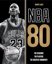 NBA 80 : The Seasons, the Players, the Greatest Moments