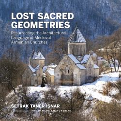 Lost Sacred Geometries : Resurrecting the Architectural Language of Medieval Armenian Churches