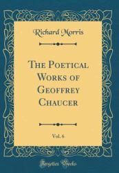 The Poetical Works of Geoffrey Chaucer, Vol. 6 (Classic Reprint)