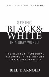 Seeing Black and White in a Gray World : The Need for Theological Reasoning in the Church's Debate over Sexuality