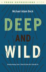 Deep and Wild : Remissioning Your Church from the Outside In