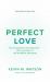 Perfect Love : Recovering Entire Sanctification-The Lost Power of the Methodist Movement