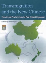 Transmigration and the New Chinese : Theories and Practices from the New Zealand Experience