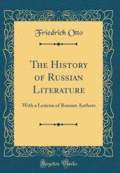 The History of Russian Literature : With a Lexicon of Russian Authors (Classic Reprint)