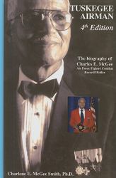 Tuskegee Airman : The Biography of Charles e Mcgee: 4th Edition