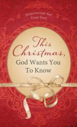 This Christmas, God Wants You to Know... : Inspiration for Your Soul
