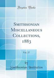 Smithsonian Miscellaneous Collections, 1883, Vol. 27 (Classic Reprint)