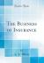 The Business of Insurance (Classic Reprint)