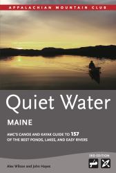 Quiet Water Maine : AMC's Canoe and Kayak Guide to the Best Ponds, Lakes, and Easy Rivers
