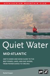 AMC's Quiet Water Mid-Atlantic : AMC's Canoe and Kayak Guide to the Best Ponds, Lakes, and Easy Rivers from Pennsylvania to Virginia