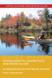 Quiet Water Massachusetts, Connecticut, and Rhode Island : AMC's Canoe and Kayak Guide to 100 of the Best Ponds, Lakes, and Easy Rivers