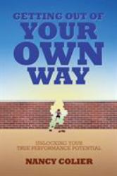 Getting Out of Your Own Way : Unlocking Your Tue Performance Potential