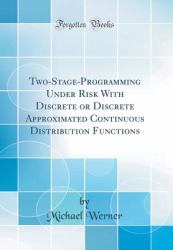 Two-Stage-Programming under Risk with Discrete or Discrete Approximated Continuous Distribution Functions (Classic Reprint)
