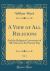 A View of All Religions, Vol. 1 : And the Religious Ceremonies of All Nations at the Present Day (Classic Reprint)