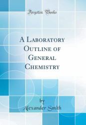 A Laboratory Outline of General Chemistry (Classic Reprint)