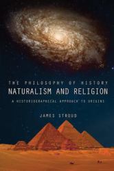 The Philosophy of History: Naturalism and Religion : A Historiographical Approach to Origins