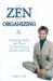 The Zen of Organizing : Creating Order and Peace in Your Home, Career and Life