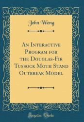 An Interactive Program for the Douglas-Fir Tussock Moth Stand Outbreak Model (Classic Reprint)