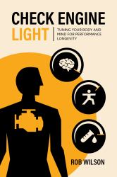 Check Engine Light : Tuning Your Body and Mind to Achieve Performance Longevity